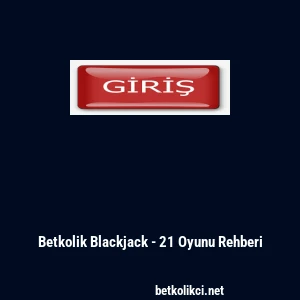 Betkolik Blackjack - 21 Oyunu Rehberi