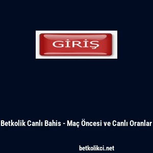 Betkolik Canlı Bahis - Maç Öncesi ve Canlı Oranlar