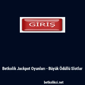 Betkolik Jackpot Oyunları - B&uuml;y&uuml;k &Ouml;d&uuml;ll&uuml; Slotlar