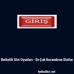 Betkolik Slot Oyunları - En &Ccedil;ok Kazandıran Slotlar