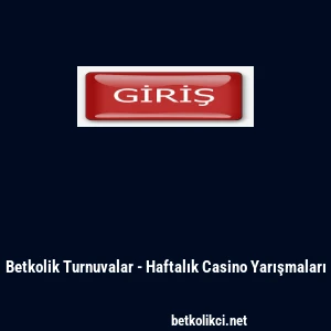 Betkolik Turnuvalar - Haftalık Casino Yarışmaları